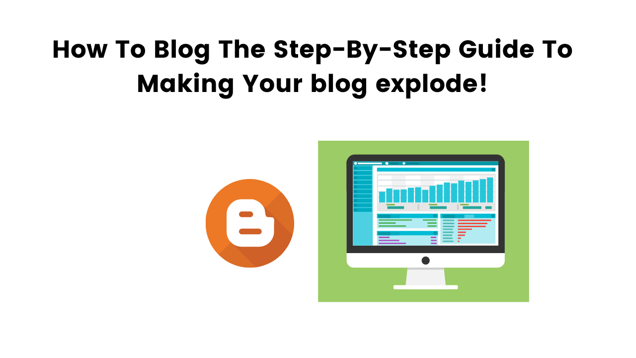 How To Blog The Step-By-Step Guide To Making Your blog explode!
