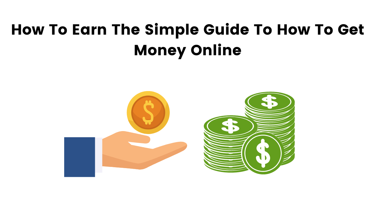 How To Earn The Simple Guide To How To Get Money Online