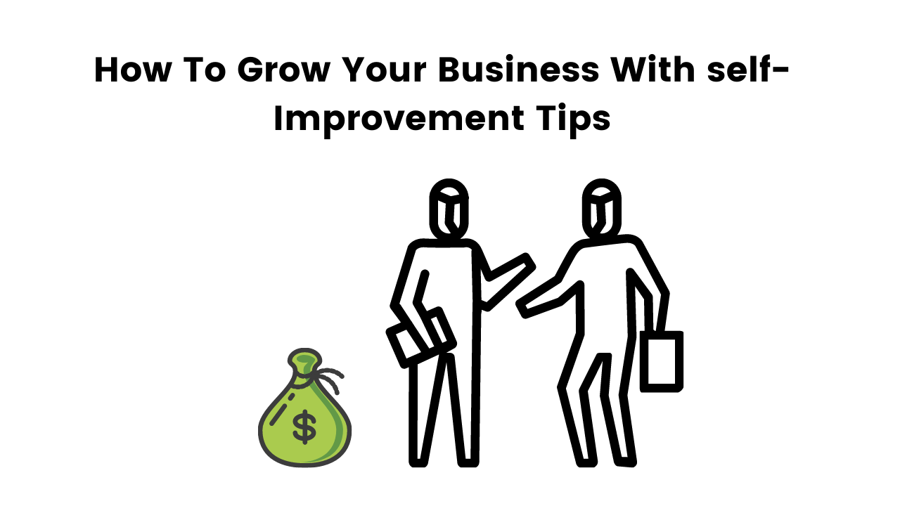 How To Grow Your Business With self-Improvement Tips