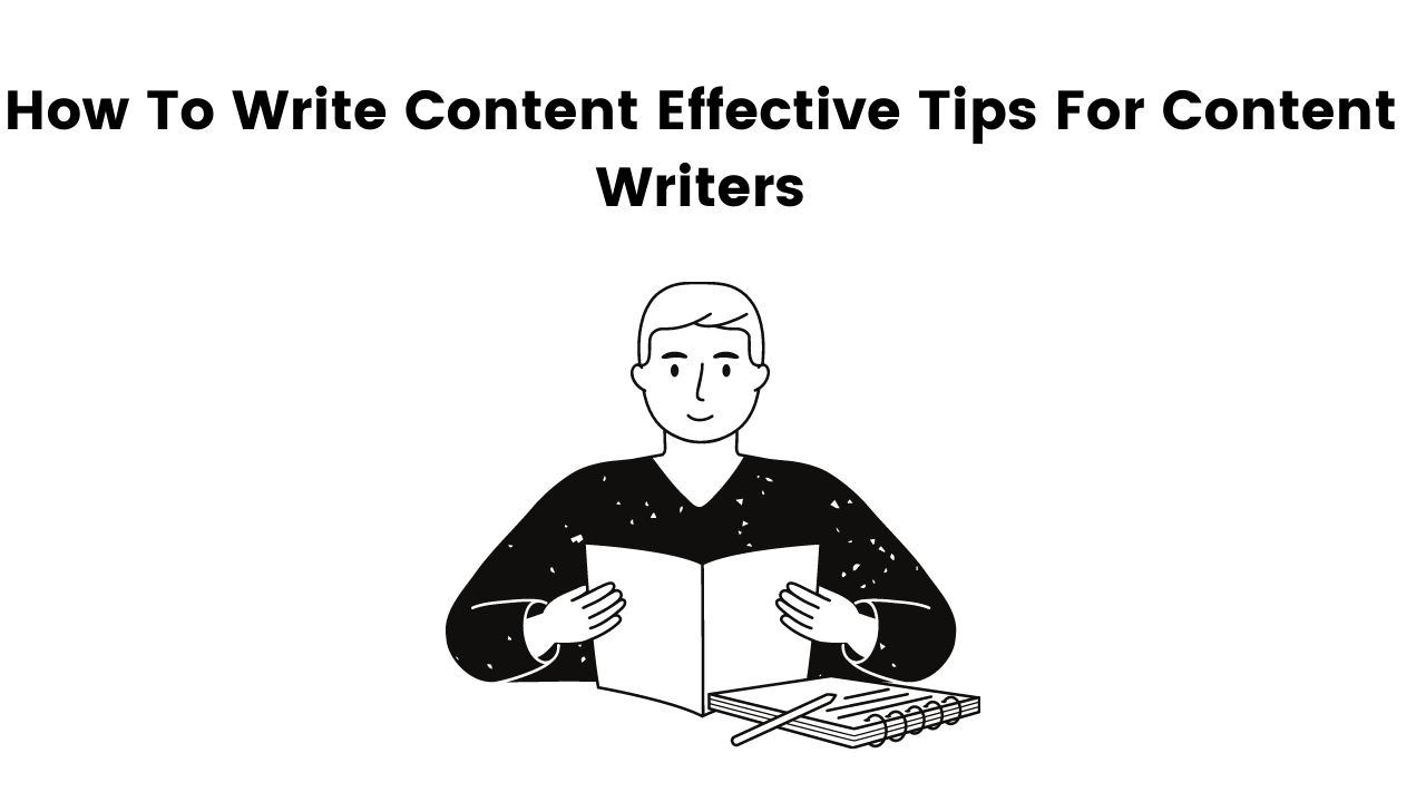 How To Write Content Effective Tips For Content Writers