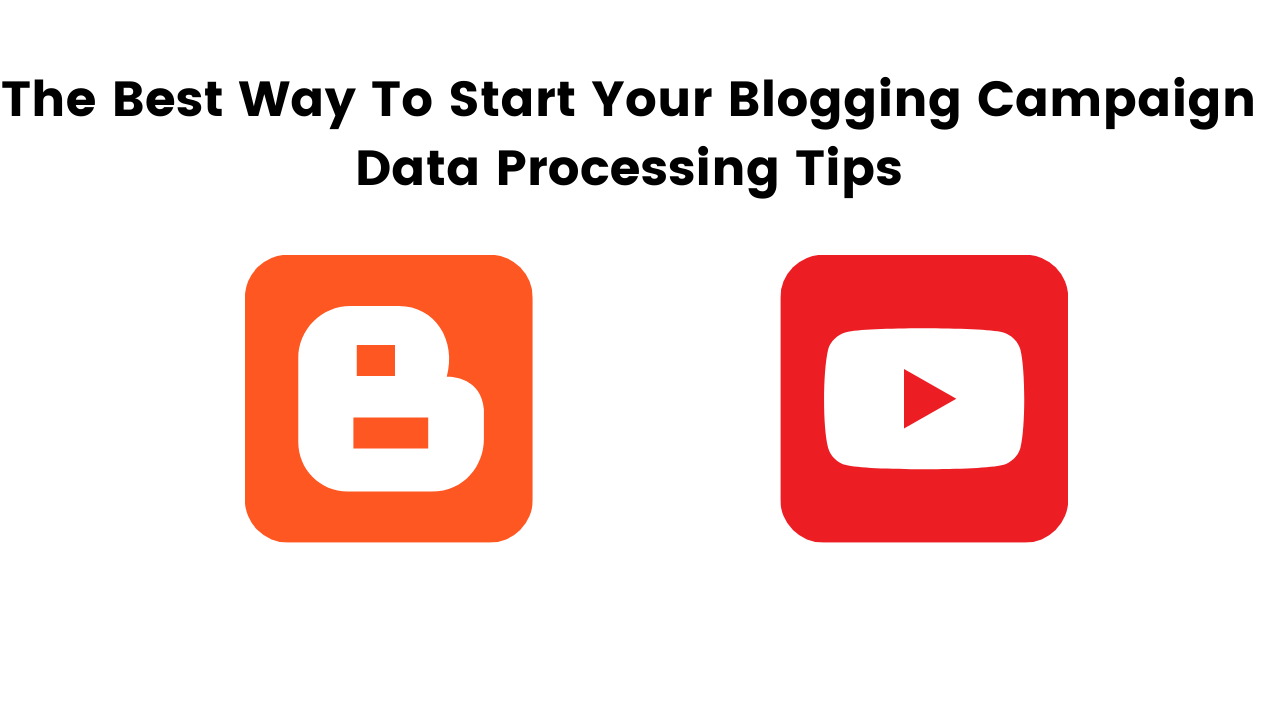 The Best Way To Start Your Blogging Campaign Data Processing Tips