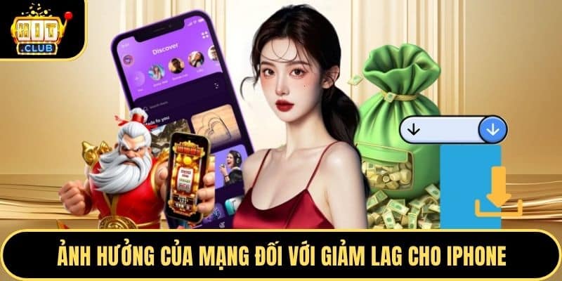 Ảnh hưởng của mạng đối với giảm lag cho iPhone
