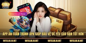 App An Toàn Tránh APK Giúp Bảo Vệ Dế Yêu Của Bạn Tốt Hơn