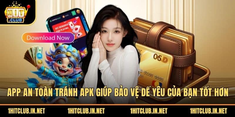 App An Toàn Tránh APK Giúp Bảo Vệ Dế Yêu Của Bạn Tốt Hơn