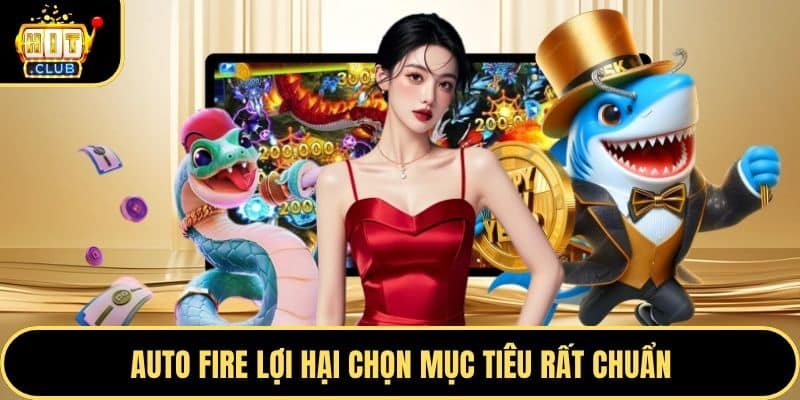 Auto fire lợi hại chọn mục tiêu rất chuẩn