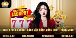 Auto Spin An Toàn - Cách Vận Hành Vòng Quay Thông Minh