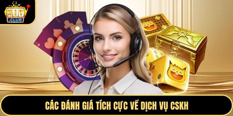 Các đánh giá tích cực về dịch vụ CSKH