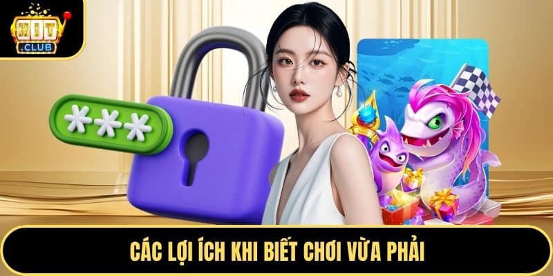 Các lợi ích khi biết chơi vừa phải