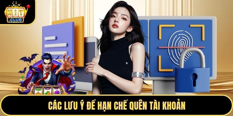 Các lưu ý để hạn chế quên tài khoản