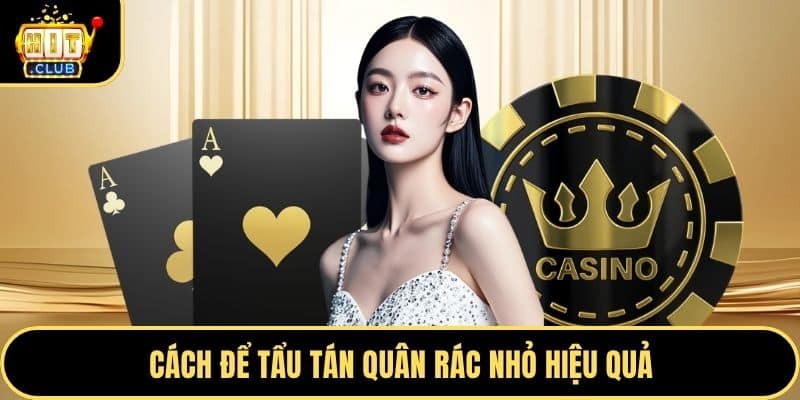 Cách để tẩu tán quân rác nhỏ hiệu quả