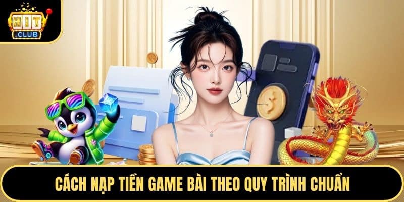 Cách nạp tiền game bài theo quy trình chuẩn