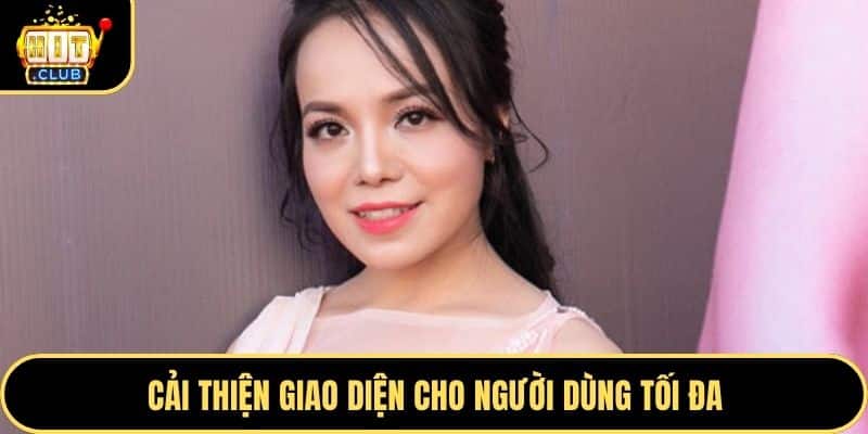 Cải thiện giao diện cho người dùng tối đa