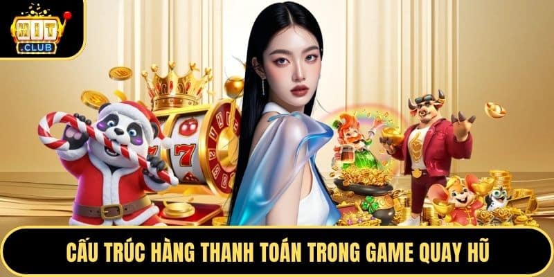 Cấu trúc hàng thanh toán trong game quay hũ