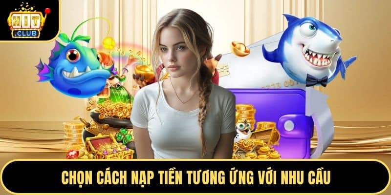 Chọn cách nạp tiền tương ứng với nhu cầu
