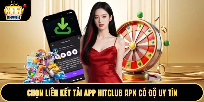 Chọn liên kết tải app Hitclub apk có độ uy tín