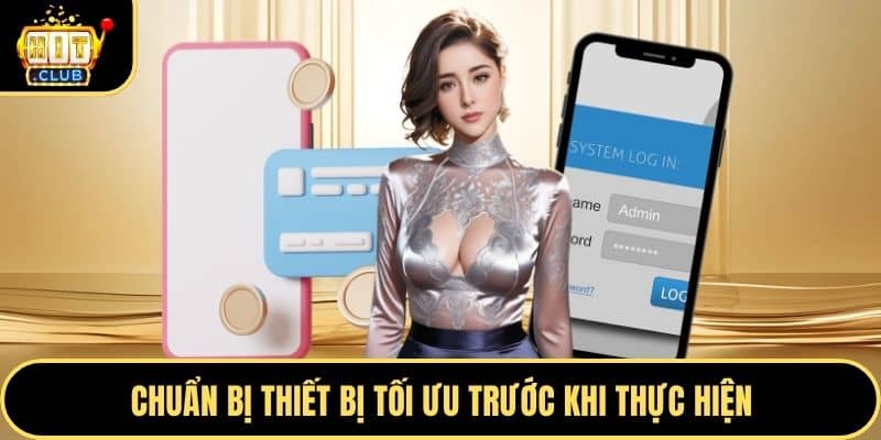 Chuẩn bị thiết bị tối ưu trước khi thực hiện