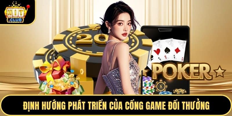 Định hướng phát triển của cổng game đổi thưởng