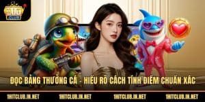 Đọc Bảng Thưởng Cá - Hiểu Rõ Cách Tính Điểm Chuẩn Xác