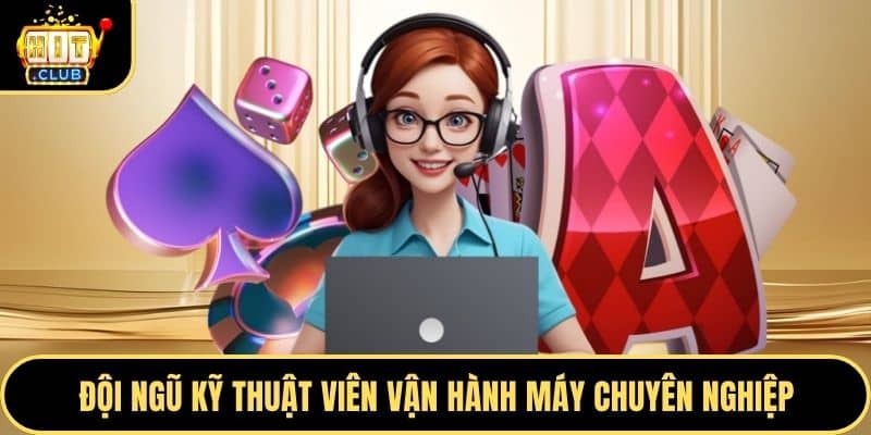Đội ngũ kỹ thuật viên vận hành máy chuyên nghiệp