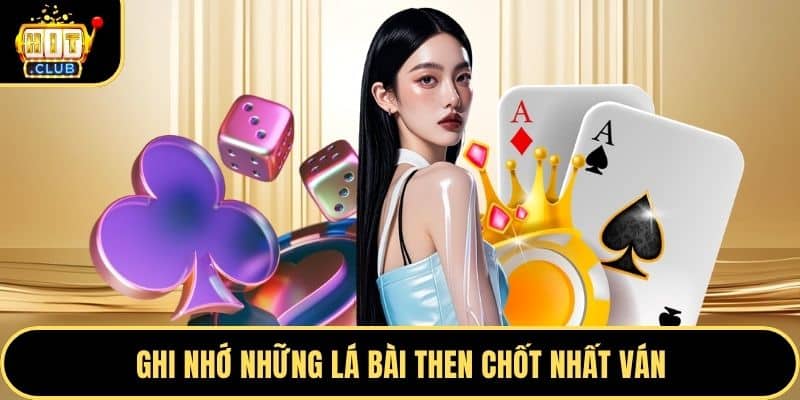 Ghi nhớ những lá bài then chốt nhất ván
