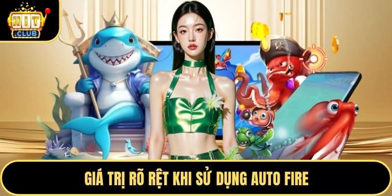 Giá trị rõ rệt khi sử dụng auto fire