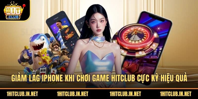 Giảm Lag Iphone Khi Chơi Game Hitclub Cực Kỳ Hiệu Quả