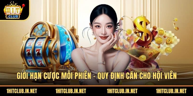 Giới Hạn Cược Mỗi Phiên - Quy Định Cần Cho Hội Viên