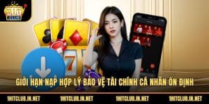 Giới Hạn Nạp Hợp Lý Bảo Vệ Tài Chính Cá Nhân Ổn Định