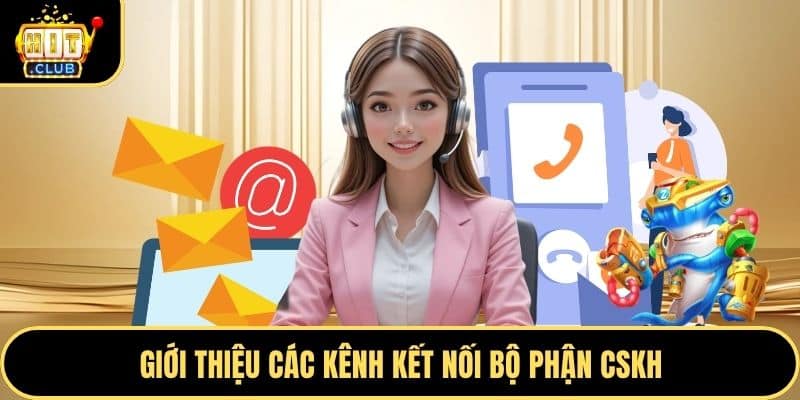 Giới thiệu các kênh kết nối bộ phận CSKH