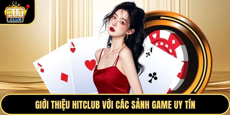 Giới thiệu Hitclub với các sảnh game uy tín