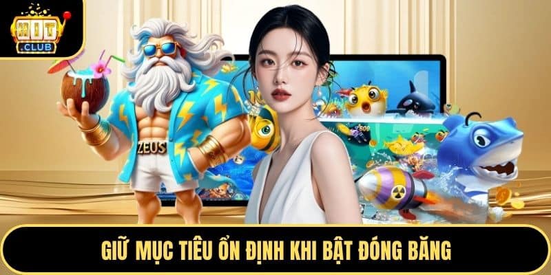 Giữ mục tiêu ổn định khi bật đóng băng