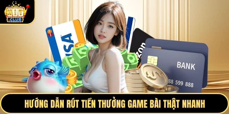 Hướng dẫn rút tiền thưởng game bài thật nhanh