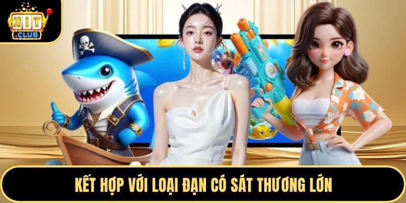 Kết hợp với loại đạn có sát thương lớn