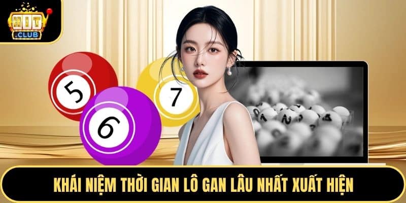 Khái niệm thời gian lô gan lâu nhất xuất hiện