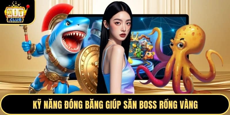 Kỹ năng đóng băng giúp săn boss rồng vàng