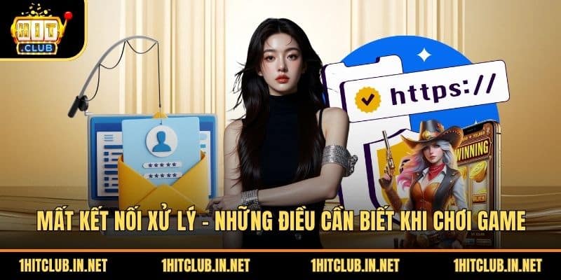 Mất Kết Nối Xử Lý - Những Điều Cần Biết Khi Chơi Game