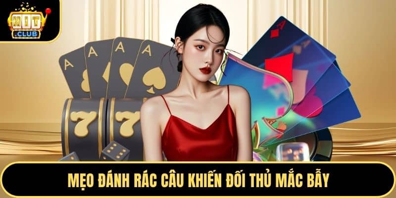 Mẹo đánh rác câu khiến đối thủ mắc bẫy
