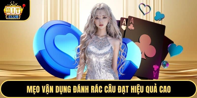 Mẹo vận dụng đánh rác câu đạt hiệu quả cao