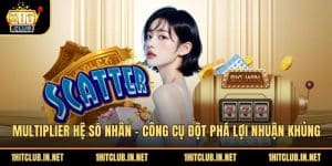 Multiplier Hệ Số Nhân - Công Cụ Đột Phá Lợi Nhuận Khủng