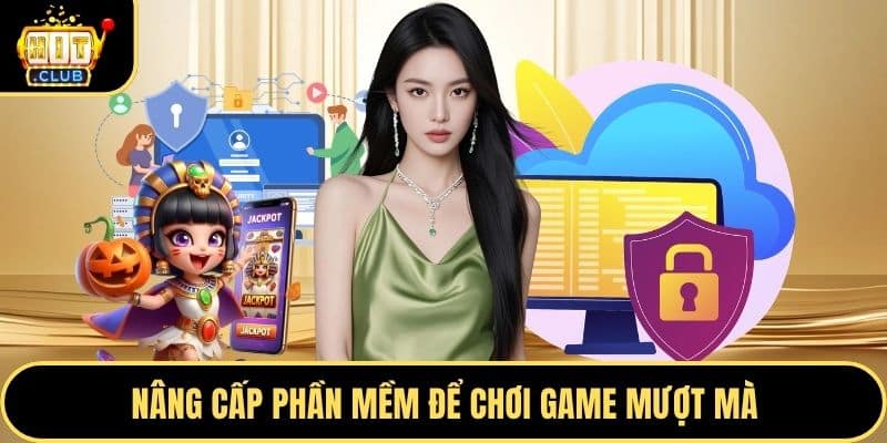 Nâng cấp phần mềm để chơi game mượt mà