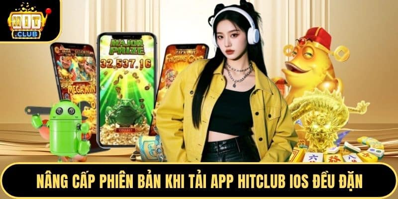 Nâng cấp phiên bản khi tải app Hitclub IOS đều đặn