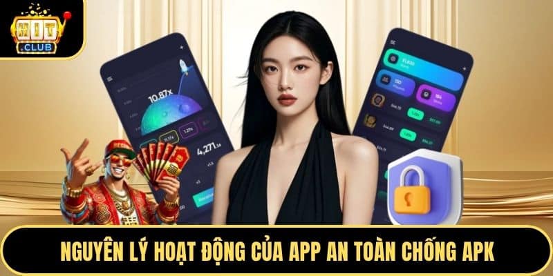 Nguyên lý hoạt động của app an toàn chống APK