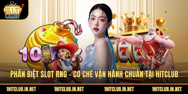 Phân Biệt Slot Rng - Cơ Chế Vận Hành Chuẩn Tại Hitclub