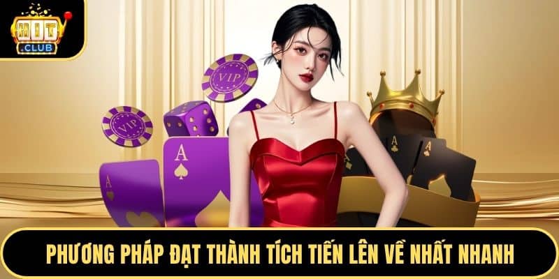 Phương pháp đạt thành tích tiến lên về nhất nhanh