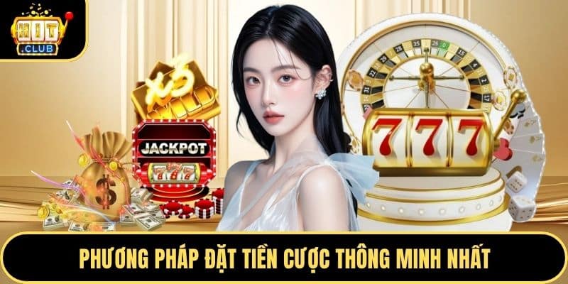 Phương pháp đặt tiền cược thông minh nhất
