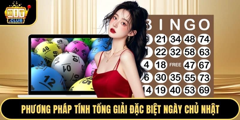 Phương pháp tính tổng giải đặc biệt ngày chủ nhật