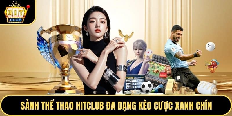 Sảnh thể thao Hitclub đa dạng kèo cược xanh chín