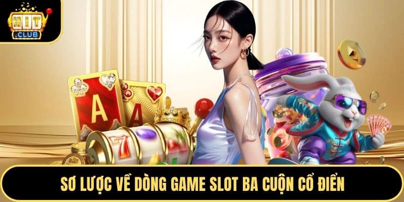 Sơ lược về dòng game slot ba cuộn cổ điển