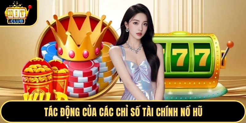 Tác động của các chỉ số tài chính nổ hũ