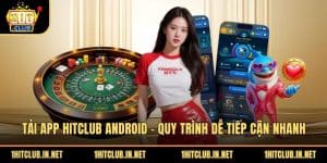 Tai App Hitclub Android Quy Trinh De Tiep Can Nhanh